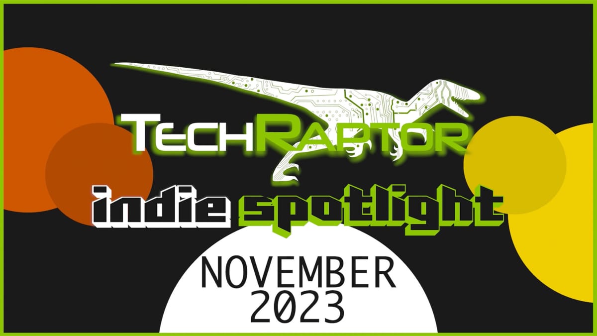 TechRaptor Logo on gray background surrounded by orange and yellow spheres. Text reads Indie Spotlight November 2023
