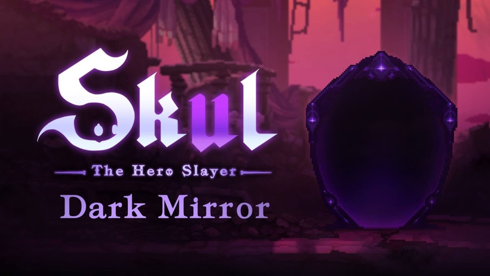 Dark update. Skull the Hero Slayer. Skull the Hero Slayer DLC. Skull the Hero Slayer Dark Mirror. Skull the Hero Slayer Dark Mirror Enemies.